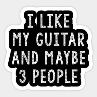 I Like My Guitar And Maybe 3 People, Funny Guitar Gift Sticker